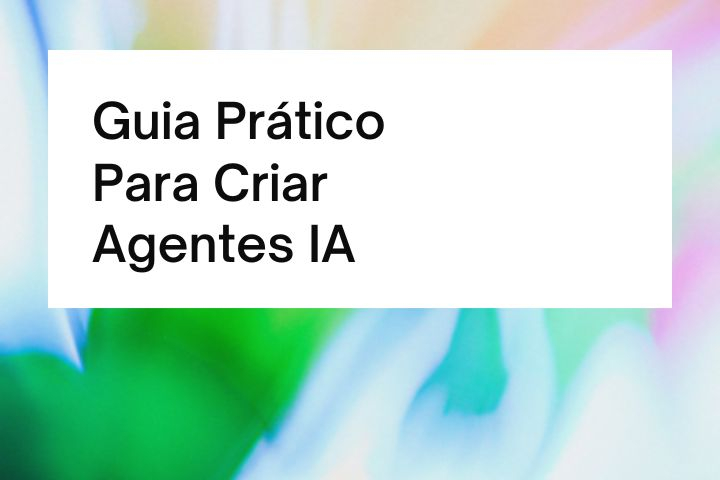 Como Criar Agentes de IA: Guia Prático para Criar Agentes de IA